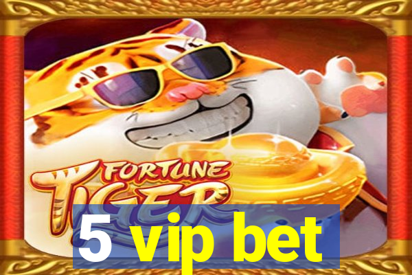 5 vip bet